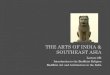 THE ARTS OF INDIA  SOUTHEAST ASIA - Art History with   ARTS OF INDIA  SOUTHEAST ASIA Lecture 2B: Introduction to the Buddhist Religion Buddhist Art and Architecture in the India