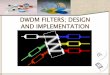 DWDM FILTERS; DESIGN AND IMPLEMENTATIONdrzaidi.seecs.nust.edu.pk/lectures/DWDM FILTERS.pdf · 3 •need •characteristics •classification •types •principles •bragg gratings