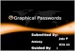 Graphical Passwords - 123seminarsonly.com · are much precious for the user To cop up with the security of the Informations, the passwords were introduced Thus the password is the