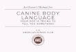An Owner s Manual for: CANINE BODY LANGUAGEpages.akc.org/.../images/ebook_CanineBodyLanguage.pdf · by the american kennel club canine body language your dog is trying to tell you