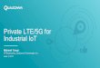 Private LTE/5G for Industrial IoT - Calit2 Yavuz .pdfPrivate LTE/5G for Industrial IoT Mehmet Yavuz VP Engineering, Qualcomm Technologies, Inc. June 7, 2017