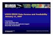 USGS EROS Data Access and Availability January 11, 2007 · U.S. Department of the Interior U.S. Geological Survey USGS EROS Data Access and Availability January 11, 2007 Presented