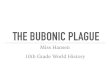 Bubonic Plague Slides - Weeblymurphyteachportfolio.weebly.com/uploads/5/1/1/2/... · THE BUBONIC PLAGUE Later named the Black Death Marks the outbreak from 1346 to 1352 Not the first