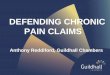 DEFENDING CHRONIC PAIN CLAIMS - Guildhall Chambers Pain... · Chronic pain syndrome: psychological “I think it can be accepted, on the balance of probability, that where patients