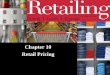 Chapter 10 Retail Pricing - Central Texas Collegecontent.ctcd.edu/courses/mrkg1302/m12/ebooks/mrkg1302_ch10_7e.pdfcheaper price, have a higher markup percentage, and still be ... merchandising