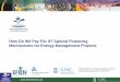 How Do We Pay For It? Special Financing Mechanisms for ...efcnetwork.org/wp-content/uploads/2016/03/02-How-Do-We-Pay-For-It...Special Financing Mechanisms for Energy Management Projects