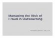Managing the Risk of Fraud in Outsourcing Outsourcing Market 2004 2008 2012 US$ Billions 200b 100b 300b 400b 500b ITO accounts for c.65% of the total Continuing growth …