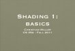 Shading 1: basics - cs.utexas.educkm/teaching/cs354_f11/lectures/Lecture13.pdf · • Shading is ﬁnding the right color for a pixel ... [RTR] The rendering ... face, then ﬁll