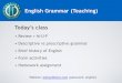 English Grammar (Teaching) Today’s class - … · English Grammar (Teaching) ... speakers should use "she" in that context. Descriptive verb ... Learners in Practical English Language