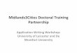 Midlands3Cities Doctoral Training Partnership - le.ac.uk · Midlands3Cities Doctoral Training Partnership. Application Writing Workshop: ... student will have a portfolio that evidences