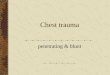 Chest trauma - pccemt.org · Signs and Symptoms of Chest Injuries Pain at the site of injury Pain aggravated by increased breathing Dyspnea Hemoptysis Failure of the chest to