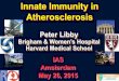 Peter Libby - Athero · Innate Immunity in Atherosclerosis Peter Libby Brigham & Women’s Hospital Harvard Medical School IAS Amsterdam May 26, 2015