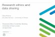 Research ethics and data sharing - UK Data Service · Research ethics and data sharing Libby Bishop UK Data Service – University of Essex Research Ethics Committee Meeting University