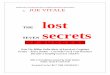 Based On Lost Manuscripts & Original Research …stream.simpleology.net/.../lost-secrets-of-success-by-joe-vitale.pdfBased On Lost Manuscripts & Original Research Discoveries By JOE
