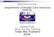 CMAA/TCM Time Survey Training Train the Trainers 2016 · 1 Welcome to the Department of Health Care Services (DHCS) CMAA/TCM Time Survey Training Train the Trainers 2016