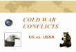 COLD WAR CONFLICTS - Mr. Farshteymrfarshtey.net/classes/Cold_War-II_III.pdf · COLD WAR CONFLICTS US vs. USSR. PART 2: THE COLD WAR HEATS UP CHINA: ... The fight between North and