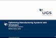Optimizing Manufacturing Systems with Simulation€¦ · Optimizing Manufacturing Systems with Simulation PLM World 2006, Long Beach Stefan Linner, UGS. 2 © UGS Corp. 2005. ... RobCAD