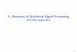1: Elements of Statistical Signal Processingwillett.ece.wisc.edu/wp-uploads/2016/01/01-Intro.pdf · signal that carry the important information. ... I Unknown signal parameters (delay