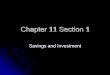 Chapter 11 Section 1 - Weeblyungerecon.weebly.com/uploads/2/0/8/8/2088048/chapter_11all.pdf · Chapter 11 Section 1 Savings and Investment. Savings and Investment z Savings: money