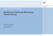 Software-Defined Wireless Networking - Universität …rvs.unibe.ch/teaching/ss16_seminar/internal/20160307...IEEE OmniRAN 17. Unified Access Network for Enterprise and Large Campus
