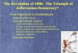 The Revolution of 1800: The Triumph of Jeffersonian Revolution of...The Revolution of 1800: The Triumph of Jeffersonian Democracy? From Opposition to Establishment – Jefferson First