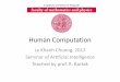 Human Computation - ktiml.mff.cuni.czktiml.mff.cuni.cz/~bartak/ui_seminar/talks/2012/HumanComputation.pdf · Human Computation Le Khanh Chuong, 2012 Seminar of Artificial Intelligence
