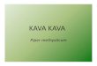 KAVA KAVA - amherst.edu20kava.pdf · Overview Introducon Origins Chemistry, Preparaon and Psychoacve Eﬀects Uses Economics The Kava Experience