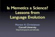 Is Memetics a Science? Lessons from Language Evolution ·  · 2008-05-20Is Memetics a Science? Lessons from Language Evolution ... constraints on ... Reali & Christiansen, Interaction