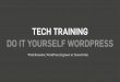 Do It Yourself WordPress - Amazon S3 · TECH TRAINING DO IT YOURSELF WORDPRESS With Brandon, WordPress Engineer at Team Forleo