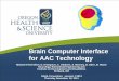 Brain Computer Interface for AAC Technology · Brain Computer Interface for AAC Technology Melanie Fried -Oken, D. Erdogmus, C. Gibbons, A. Mooney, B. Oken, B. Roark Neurology, Biomedical