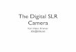 The Digital SLR Camera - KHKonsulting LLC - …khkonsulting.com/files/DSLR_Basics/DSLR_Basics_Week_1.pdf · The Digital SLR Camera ... DSLR. Digital Single Lense 