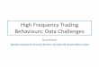 High Frequency Trading Behaviours: Data Challenges · High Frequency Trading Behaviours: Data Challenges ... •Pricing, risk management, and ... (i.e. quote cancellations are not
