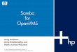 Samba for OpenVMSde.openvmsnews.com/TUD2005/...Samba_Andy_Goldstein.pdf · Samba for OpenVMS Andy Goldstein ... −Samba utilizes smb.conf and INCLUDE parameters. • Highly customizable,