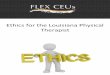Ethics for the Louisiana Physical Therapist · physical therapy from California State University, Long Beach. ... finding a stranger to stay with Mrs. Jones may be a tempting choice,