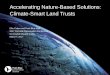 Accelerating Nature-Based Solutions: Climate-Smart … · Accelerating Nature-Based Solutions: Climate-Smart Land Trusts. Reduce impacts of environmental change and develop nature-based