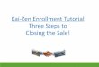Kai-Zen Enrollment Tutorial Three Steps to Closing the Sale! · Kai-Zen Enrollment Tutorial Three Steps to . ... Enrollment Checklist (shows additional info you need to send with