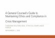 A General Counsel’s Guide to Maintaining Ethics and ...legalexecutiveinstitute.com/wp-content/uploads/2016/02/930am... · A General Counsel’s Guide to Maintaining Ethics and Compliance