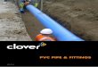 PVC PIPE & FITTINGS - Clover Pipelines · For further information relating to PVC Pipe & Fittings or any other Clover ... AS/NZS 1260 PVC-U pipes and fittings for drain, waste and