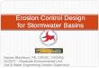 Erosion Control Design for Stormwater Basins - … Control Design for Stormwater Basins . Background Information ... Design Criteria • Maximum Drainage Area = 100 acres