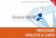PROCEDURE TROLLEYS & CARTS - Bristol Maid Trolleys & Carts Caretray Trolleys email: sales@bristolmaid.com fax: +44 (0)1258 455056 • Low level single column easy clean procedure trolley,
