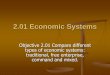 2.01 Economic Systems - Geografia Modiala a lui Caincainsworldgeography.weebly.com/uploads/2/8/9/2/... · 2.01 Economic Systems Objective 2.01 Compare different types of economic