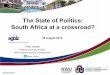 The State of Politics: South Africa at a crossroad? 2014/1… ·  · 2014-09-01The State of Politics: South Africa at a crossroad? Theo Venter ... • Bureaucracy developed in exile