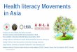 Health literacy Movements in Asia - HPC.GO.THhpc5.anamai.moph.go.th/director/data/reform/HL_Chang_20170804.pdf · Health literacy Movements in Asia Professor Dr. Peter CHANG , 