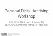 Personal Digital Archiving Workshop - SEAPAVAA – …seapavaa.net/wp-content/uploads/2017/05/2017SEAPAV… ·  · 2017-05-18Personal Digital Archiving Workshop Instructors: Marie