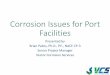Corrosion Issues for Port Facilities - Results Directaapa.files.cms-plus.com/2017Seminars/17Facilities/Brian Pailes.pdf · Corrosion Issues for Port Facilities Presented by Brian