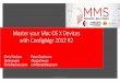 Master your Mac OS X Devices with ConfigMgr 2012 R2schd.ws/hosted_files/mms2014/ec/Master your Mac OS X Devices with... · Master your Mac OS X Devices with ConfigMgr 2012 R2 