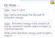 Do Now - breslyn.org€¦ · Do Now … Date: May 9, 2016 Obj: Define and apply the concept of activation energy. Copy: Activation energy is the amount of energy needed to initiate