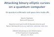 Attacking binary elliptic curves on a quantum computerdimacs.rutgers.edu/Workshops/Post-Quantum/Slides/Roetteler.pdfAttacking binary elliptic curves on a quantum computer ... in implementing