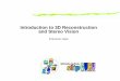 Introduction to 3D Reconstruction and Stereo Vision - …slipguru.disi.unige.it/OLDslipguru/teaching/Vis2/LUCIDI/class5.pdf · Introduction to 3D Reconstruction and Stereo Vision