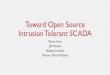Toward Open Source Intrusion Tolerant SCADA - … ·  · 2015-05-07Toward Open Source Intrusion Tolerant SCADA Trevor ... • To develop a proof-of-concept of an open source intrusion